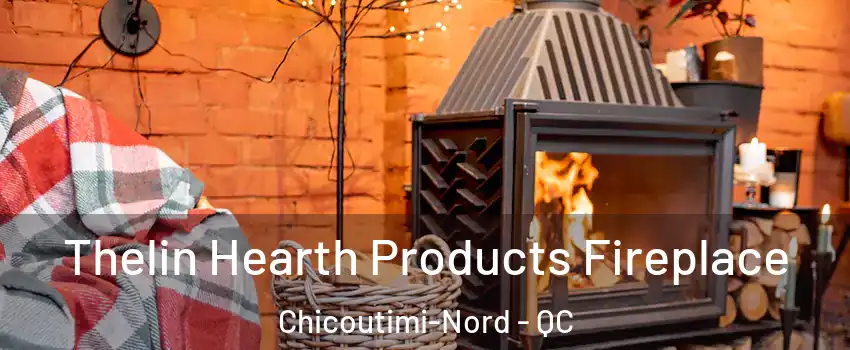  Thelin Hearth Products Fireplace Chicoutimi-Nord - QC