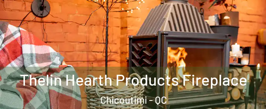  Thelin Hearth Products Fireplace Chicoutimi - QC