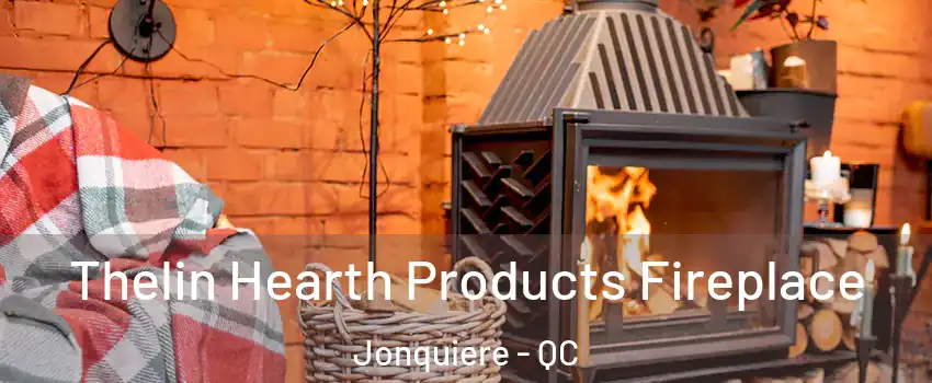  Thelin Hearth Products Fireplace Jonquiere - QC
