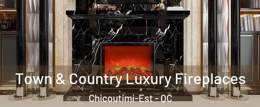  Town & Country Luxury Fireplaces Chicoutimi-Est - QC