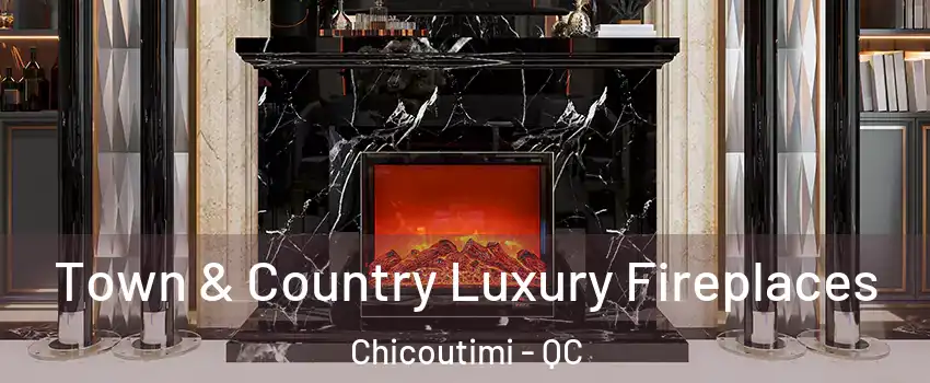  Town & Country Luxury Fireplaces Chicoutimi - QC
