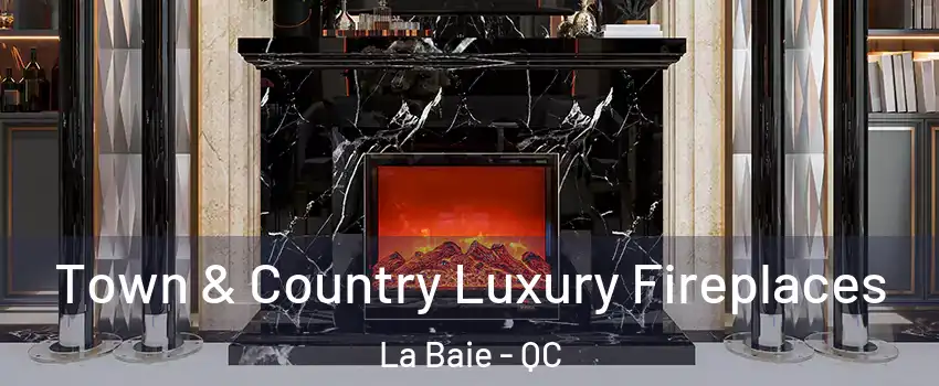  Town & Country Luxury Fireplaces La Baie - QC