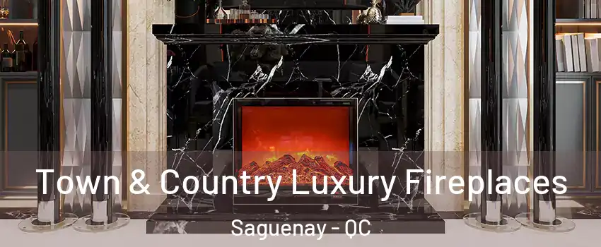  Town & Country Luxury Fireplaces Saguenay - QC