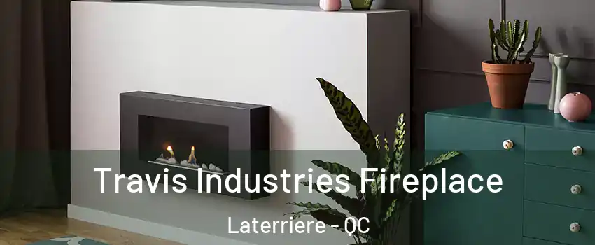  Travis Industries Fireplace Laterriere - QC