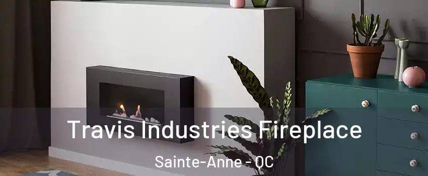  Travis Industries Fireplace Sainte-Anne - QC