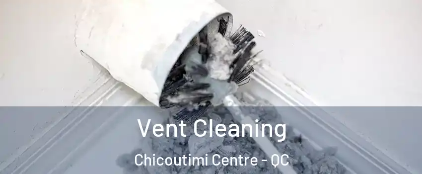  Vent Cleaning Chicoutimi Centre - QC