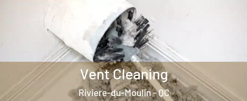  Vent Cleaning Riviere-du-Moulin - QC