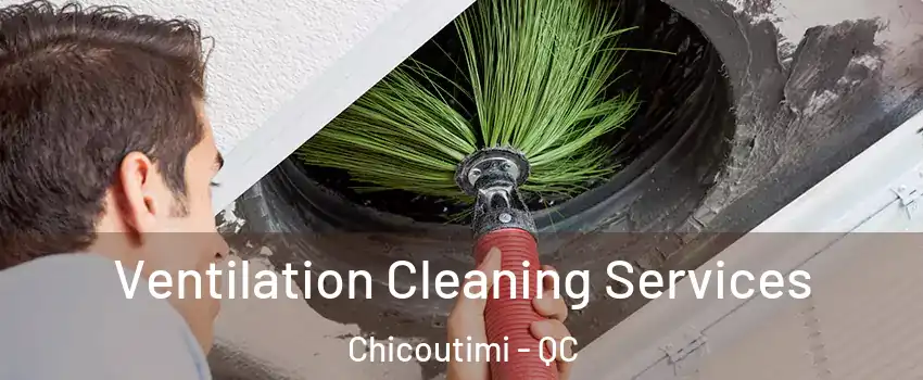  Ventilation Cleaning Services Chicoutimi - QC