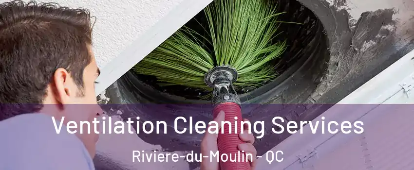  Ventilation Cleaning Services Riviere-du-Moulin - QC