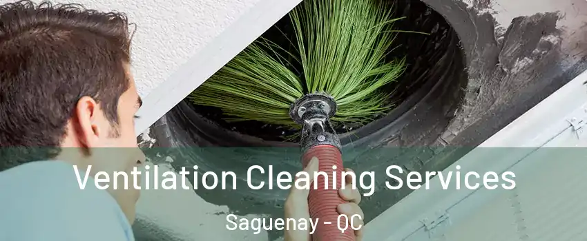  Ventilation Cleaning Services Saguenay - QC