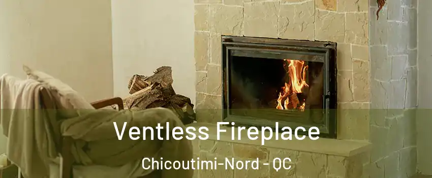  Ventless Fireplace Chicoutimi-Nord - QC