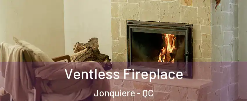  Ventless Fireplace Jonquiere - QC