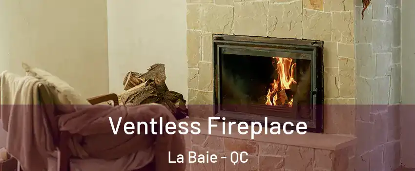  Ventless Fireplace La Baie - QC