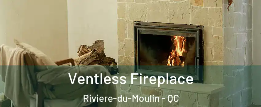  Ventless Fireplace Riviere-du-Moulin - QC