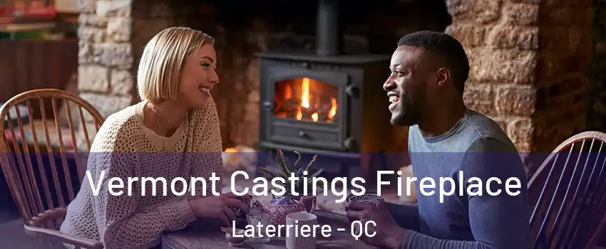  Vermont Castings Fireplace Laterriere - QC