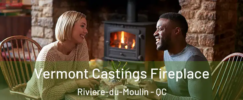  Vermont Castings Fireplace Riviere-du-Moulin - QC