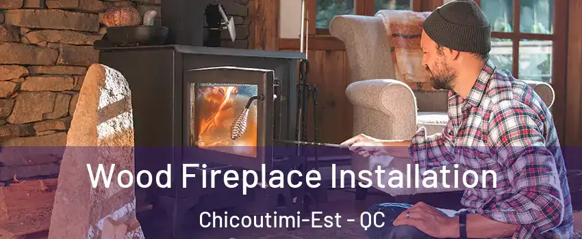  Wood Fireplace Installation Chicoutimi-Est - QC