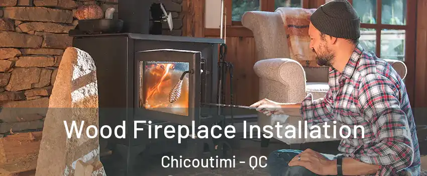  Wood Fireplace Installation Chicoutimi - QC