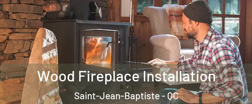  Wood Fireplace Installation Saint-Jean-Baptiste - QC