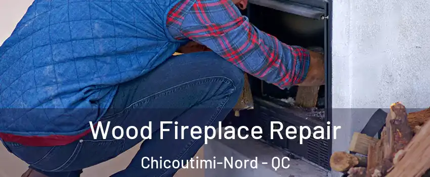  Wood Fireplace Repair Chicoutimi-Nord - QC