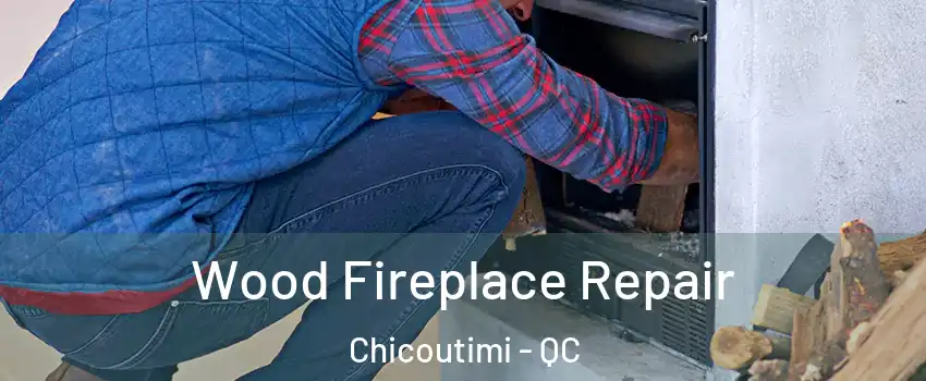  Wood Fireplace Repair Chicoutimi - QC