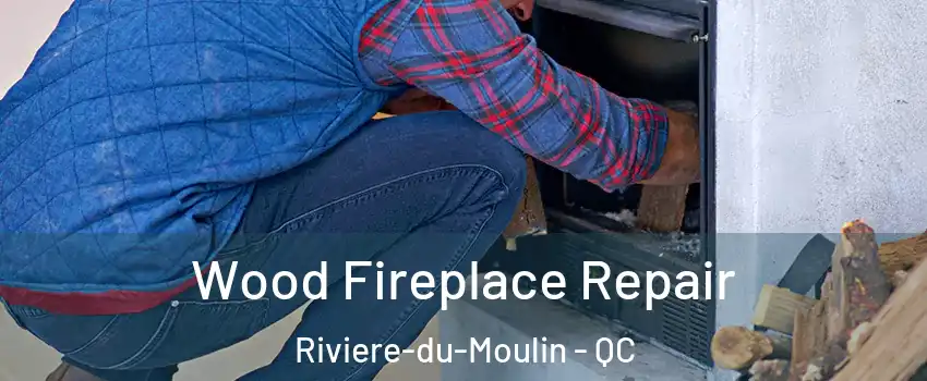  Wood Fireplace Repair Riviere-du-Moulin - QC