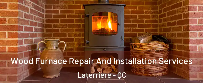  Wood Furnace Repair And Installation Services Laterriere - QC