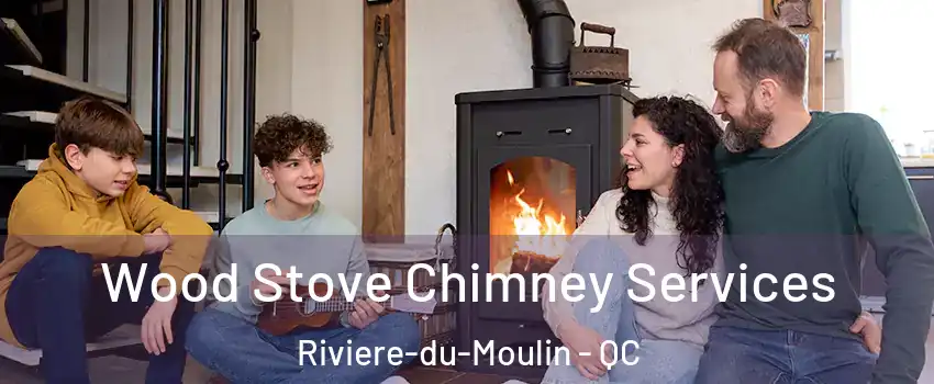  Wood Stove Chimney Services Riviere-du-Moulin - QC