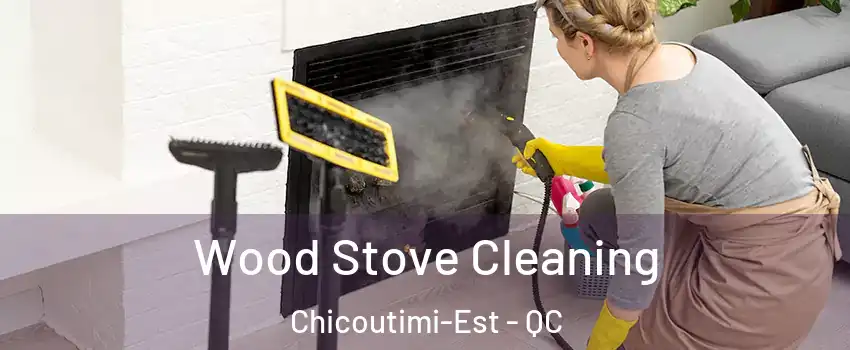  Wood Stove Cleaning Chicoutimi-Est - QC