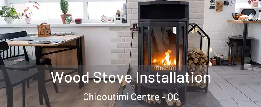  Wood Stove Installation Chicoutimi Centre - QC