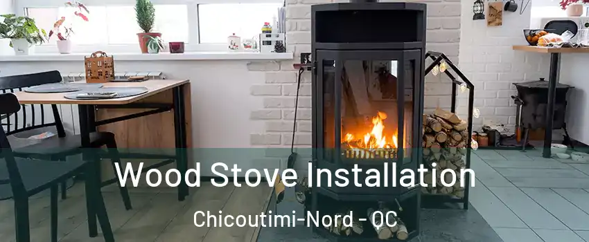  Wood Stove Installation Chicoutimi-Nord - QC