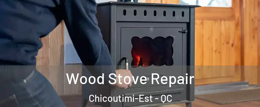  Wood Stove Repair Chicoutimi-Est - QC