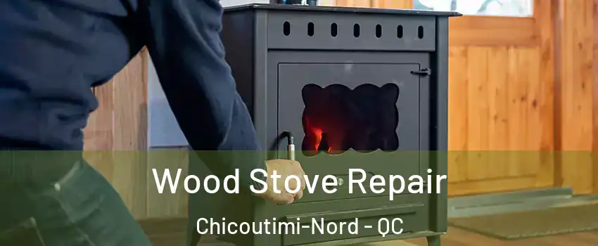  Wood Stove Repair Chicoutimi-Nord - QC
