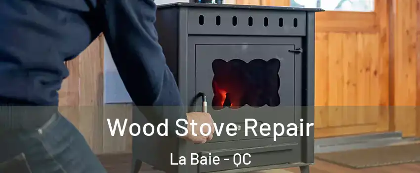  Wood Stove Repair La Baie - QC